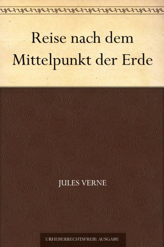 Reise Nach Dem Mittelpunkt Der Erde German Edition - 