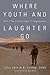 Where Youth and Laughter Go: With 
