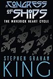 A Congress of Ships (The Maverick Heart Cycle) by Stephen Graham King