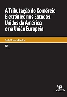 Livro A Tributação do Comércio Eletrónico nos Estados Unidos da América e na União Europeia (Monografias)