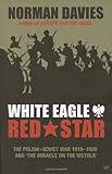 Book cover for White Eagle, Red Star: The Polish-Soviet War 1919-1920 and The Miracle on the Vistula