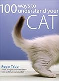 100 Ways to Understand Your Cat by Roger Tabor