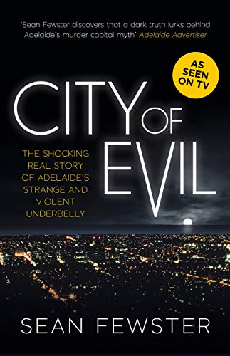 City of Evil: The shocking real story of Adelaide's strange and violent underbelly - As seen on TV by Sean Fewster