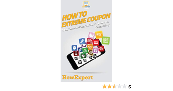 How To Extreme Coupon Your Step By Step Guide To Extreme Couponing Ebook Howexpert Kindle Store Amazon Com