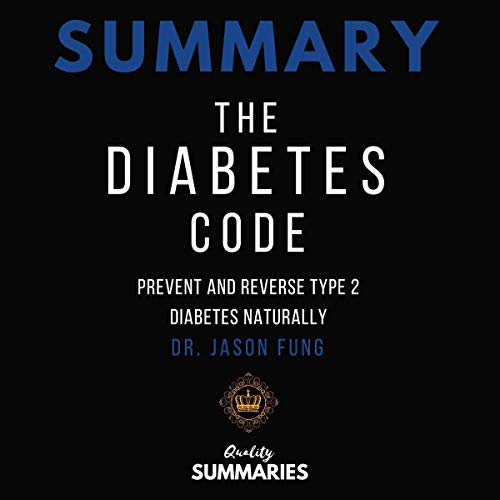Summary: The Diabetes Code: Prevent and Reverse Type 2 Diabetes Naturally by Dr. Jason Fung by Quality Summaries