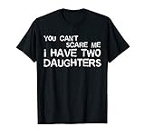 Mens You Can't Scare Me I Have Two Daughters T-Shirt Father's Day