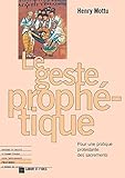 Le geste prophétique: Pour une pratique protestante des sacraments (Pratiques) (French Edition) by 
