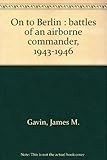 Book cover for On to Berlin : Battles of an Airborne Commander, 1943-1946