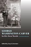 George Washington Carver: In His Own Words, Second Edition by