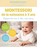 Montessori de la naissance à 3 ans : Apprends-moi à être moi-même by