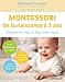 Montessori de la naissance à 3 ans : Apprends-moi à être moi-même by