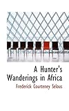 A Hunter's Wanderings in Africa