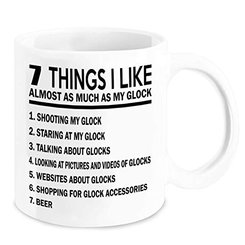 Glock Coffee Mug - 7 Things I Like Almost As Much As My Glock - Best Gift Idea for Christmas & Birthday - Accessories for Men, Women, Girl, Mom, Dad, Girlfriend, and Boyfriend