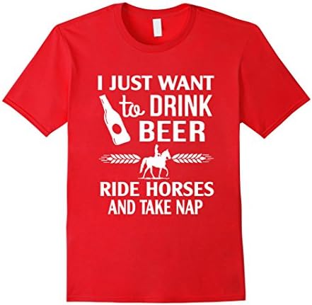 Men's I Just Want To Drink Beer Ride Horses And Take Naps T- Shirt Small Red