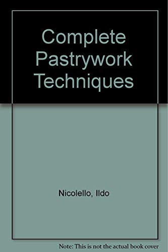 Complete Pastrywork Techniques by Ildo Nicolello