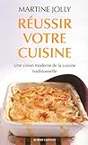 Réussir votre cuisine : Une vision moderne de la cuisine traditionnelle by