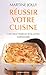 Réussir votre cuisine : Une vision moderne de la cuisine traditionnelle by