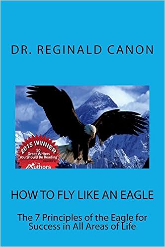How To Fly Like An Eagle The 7 Principles Of The Eagle For - 