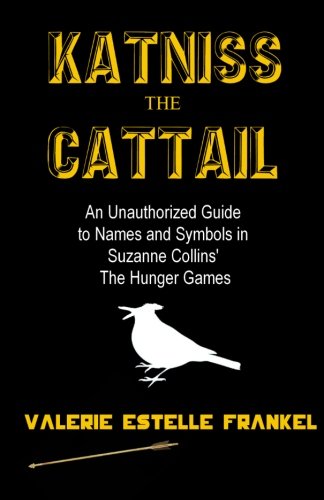 Katniss the Cattail: An Unauthorized Guide to Names and Symbols in Suzanne Collins’ The Hunger Games