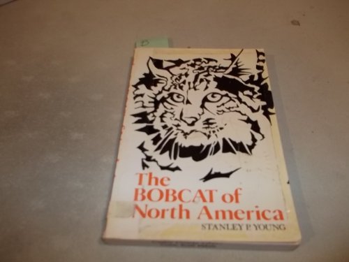 The Bobcat of North America: Its History, Life Habits, Economic Status and Control, with List of Currently Recognized Subspecies