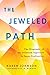 The Jeweled Path: The Biography of the Diamond Approach to Inner Realization