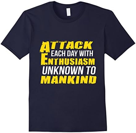 Men's Attack Each Day With Enthusiasm Unknown To Mankind T-Shirt Small Navy