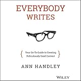 Everybody Writes: Your Go-To Guide to Creating Ridiculously Good Content