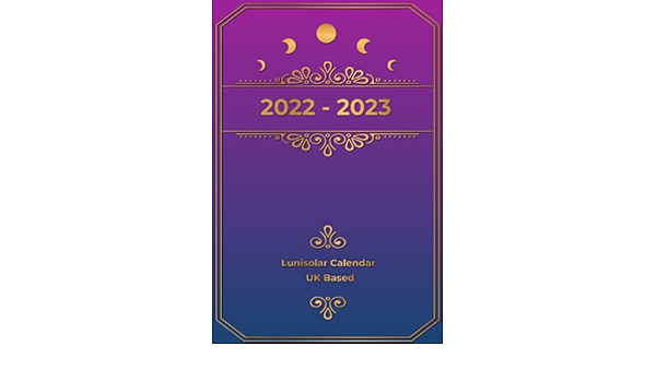 Luni Solar Calendar 2023 2022-2023 Lunisolar Calendar Uk Based: 2 Year Planner 24 Monthly Organizer  Schedule Moon Phase Lunar Celestial With Dot Grid And Lined Paper For  Witchy, Wicca, Pagan, Witch, Gothic : Roberts, Dora R.: Amazon.ca: Livres