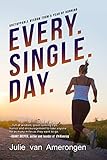 Every. Single. Day.: Unstoppable Wisdom from a Year of Running by 