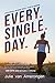 Every. Single. Day.: Unstoppable Wisdom from a Year of Running by 