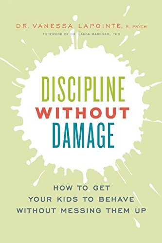 Discipline Without Damage: How to Get Your Kids to Behave Without Messing Them Up, by Vanessa Lapointe