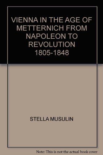 Vienna in the age of Metternich: From Napoleon to revolution, 1805-1848