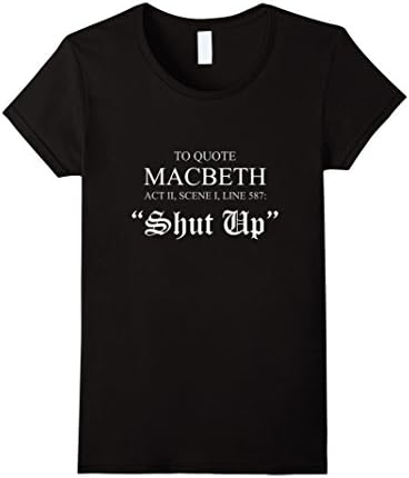 Womens To Quote Macbeth Shut Up Shakespeare Humor T-Shirt Large Black