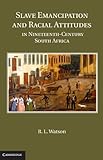 Front cover for the book Slave emancipation and racial attitudes in nineteenth-century South Africa by R. L. Watson