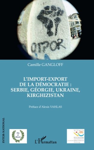 Download L'import-export de la démocratie : Serbie, Géorgie, Ukraine, Kirghizistan (French Edition)
