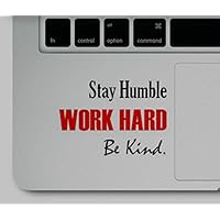 Decal & Sticker Pros Stay Humble Work Hard Be Kind Motivational Quote Printed Sticker Decal Compatible Replacement for All Apple MacBook Pro, Retina, Air Trackpad