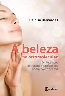 Livro A beleza na ortomolecular: Conheça todos os segredos e benefícios dos bioidênticos vibracionais