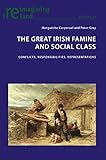 The Great Irish Famine and Social Class: Conflicts, Responsibilities, Representations (Reimagining I by Marguerite Corporaal, Peter Gray