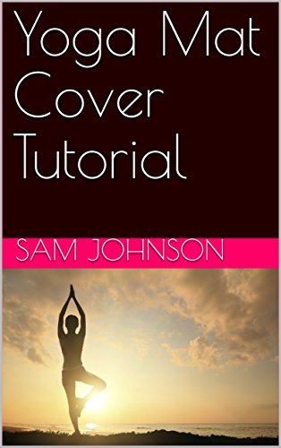 Yoga Mat Cover Tutorial Kindle Edition By Sam Johnson - 