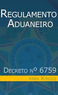 Livro Regulamento Aduaneiro - Decreto nº 6759