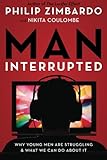 Man, Interrupted: Why Young Men are Struggling & What We Can Do About It
