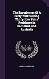 The Experiences Of A Forty-niner During Thirty-four Years' Residence In California And Australia by Charles D. Ferguson