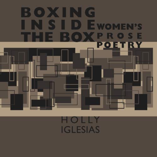 Boxing Inside the Box: Women's Prose Poetry by Holly Iglesias