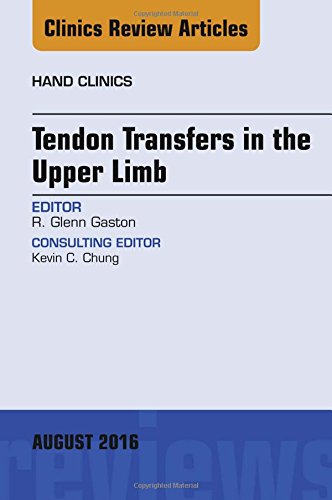 Tendon Transfers in the Upper Limb, An Issue of Hand Clinics, 1e (The Clinics: Orthopedics)