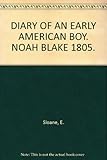 DIARY OF AN EARLY AMERICAN BOY. NOAH BLAKE 1805.