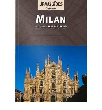 Milan et les lacs italiens: [guide touristique]