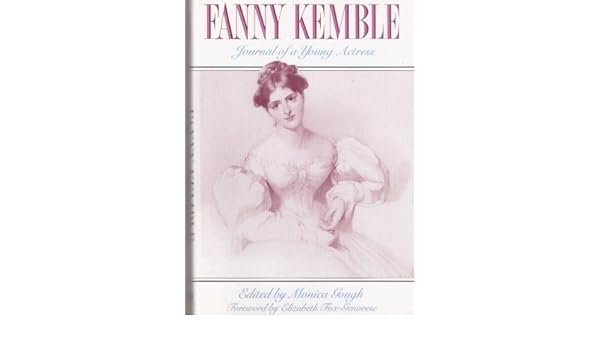 Fanny Kemble Journal Of A Young Actress Fanny Kemble Monica
