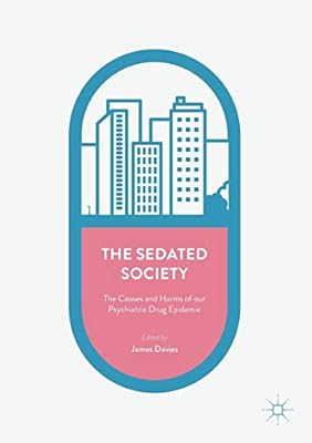 The Sedated Society The Causes And Harms Of Our Psychiatric -