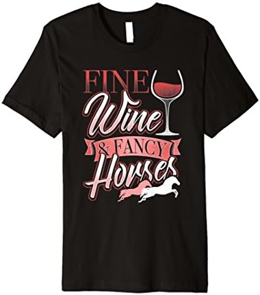 Fine Wine Fancy Horses Shirt Saddle Up Glass Of Wine Gifts