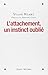 L'attachement, un instinct oublié by